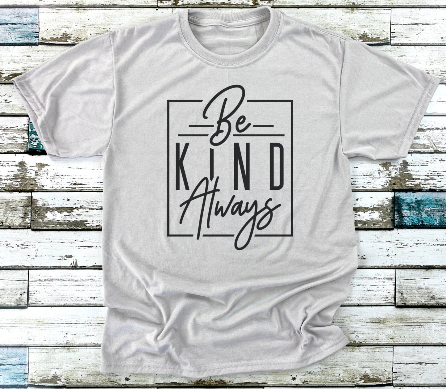 Be Kind Always T-Shirt