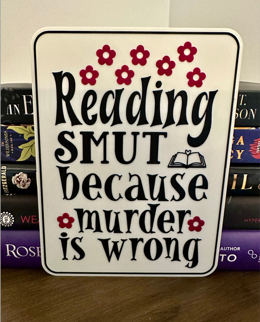 Reading Smut Because Murder Is Wrong Sign – Funny Bookish Decor
