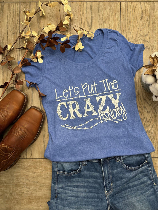 Let's Put The Crazy Away T-Shirt