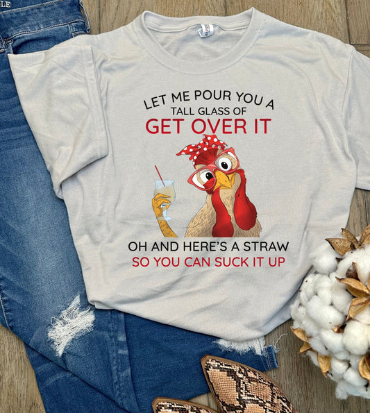 Let Me Pour You a Tall Glass of Get Over It T-Shirt