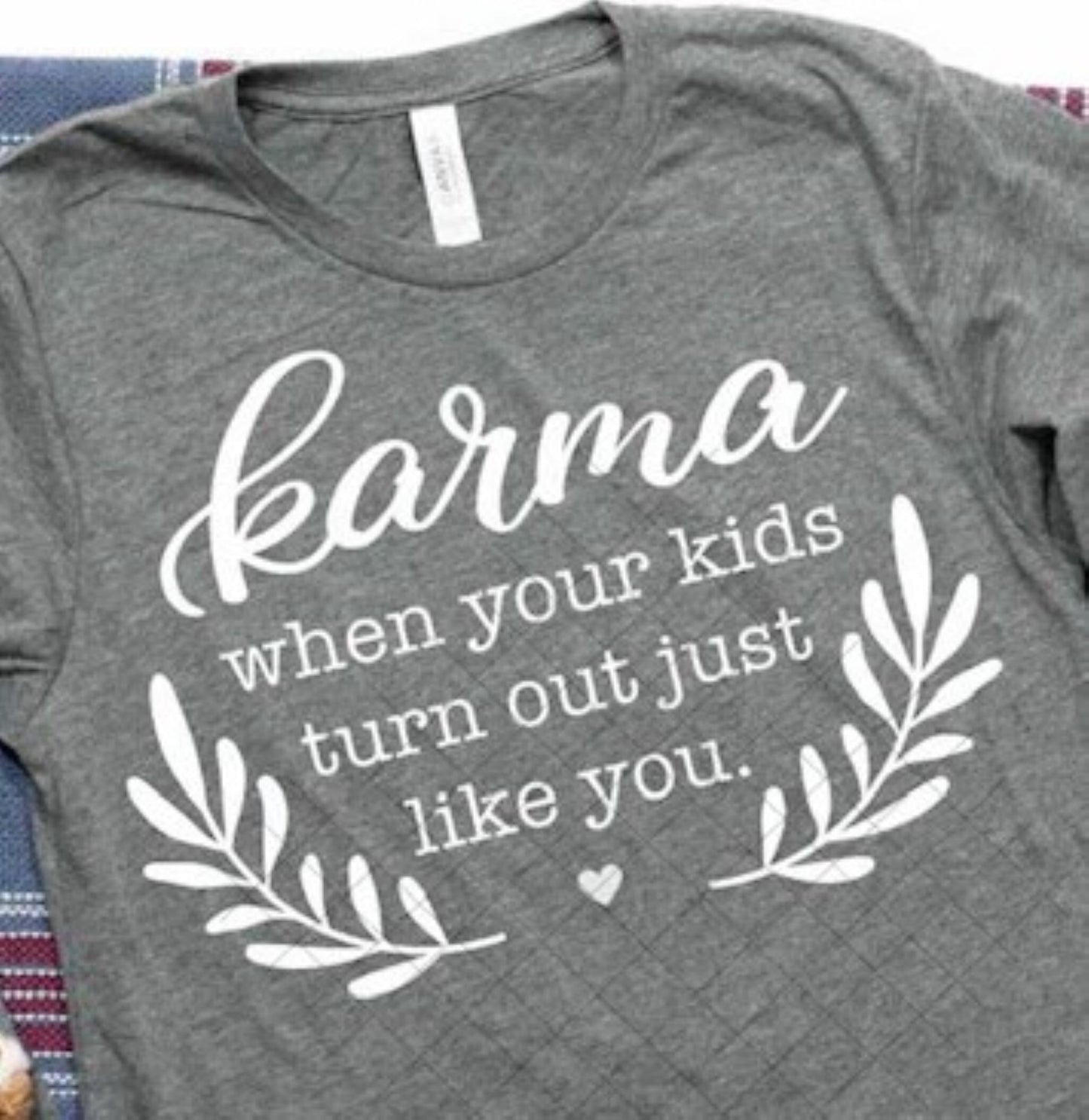 Karma...When Your Kids Turn Out Like You T-Shirt