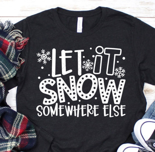 Let It Snow Somewhere Else T-Shirt – The Perfect Holiday Vibe!