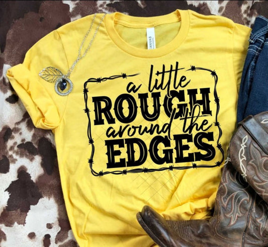 A Little Rough Around the Edges T-Shirt