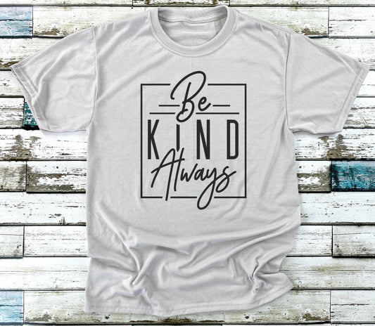 Be Kind Always T-Shirt