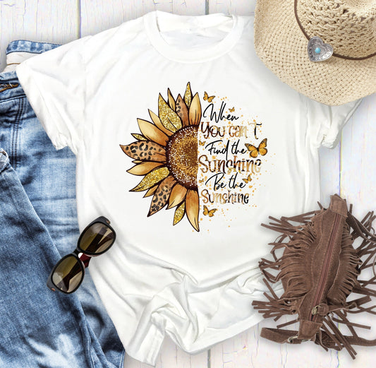When You Can't Find The Sunshine, Be The Sunshine T-Shirt