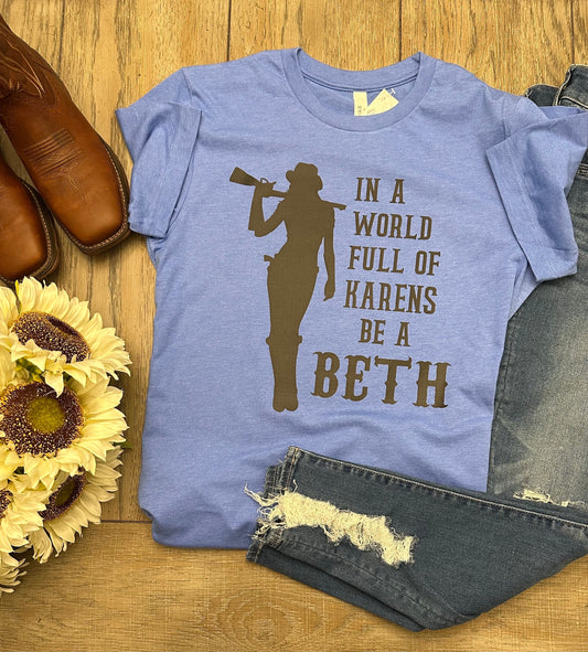 In a World Full of Karens Be a Beth T-Shirt