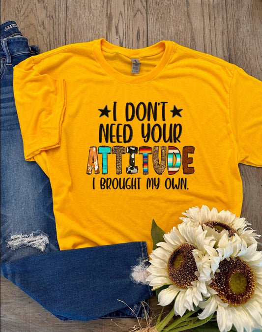 I Don’t Need Your Attitude, I Brought My Own" Graphic Tee - Bold and Sassy Statement Shirt