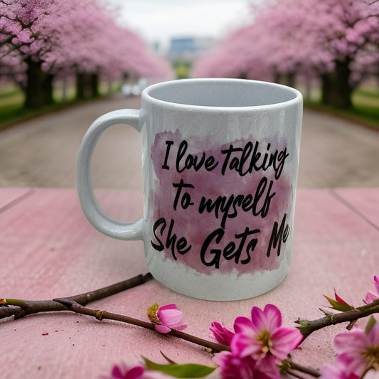 I Love Talking to Myself, She Gets Me 11 oz. Mug