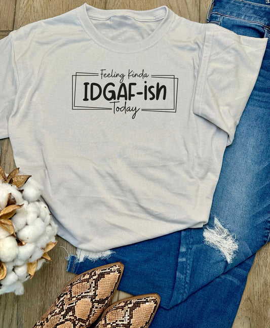 Feeling Kinda IDGAF’ish Today T-shirt