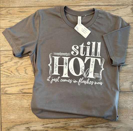 Still Hot, It Just Comes in Flashes Now T-Shirt
