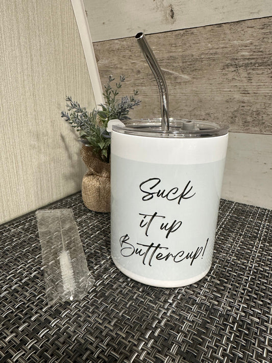 Suck it up Buttercup 10 oz Tumbler, Custom  Tumbler
