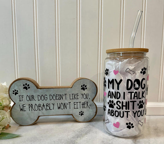 "My Dog and I Talk Sh!t About You" 16 oz Glass Tumbler