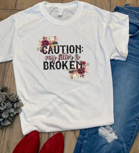 Caution My Filter is Broken Graphic Tee - Funny Unisex T-Shirt - Humor Shirt - Sarcastic Quote Tee - Gift for Friends & Coworkers